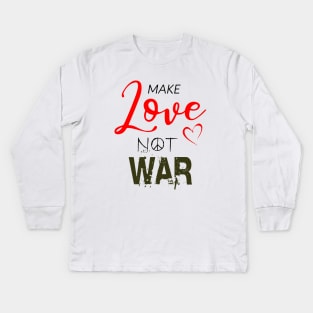 Make love not war Kids Long Sleeve T-Shirt